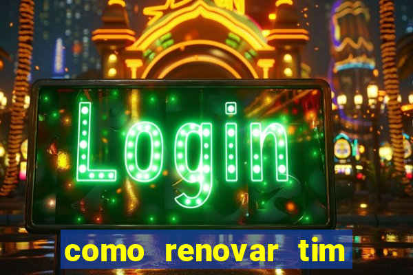 como renovar tim beta antes do prazo